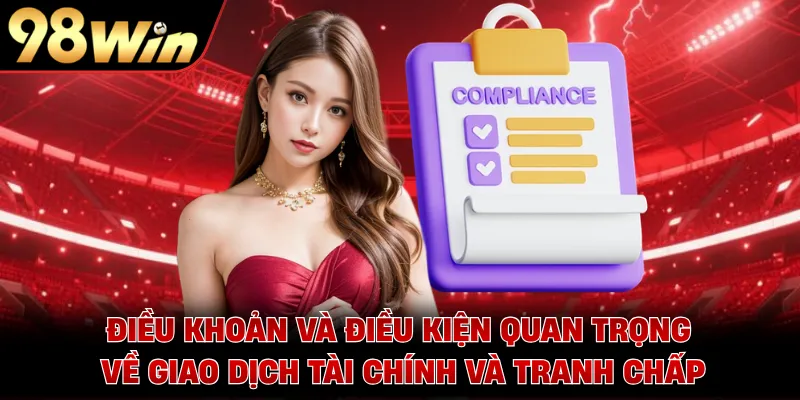 Điều khoản và điều kiện quan trọng về giao dịch tài chính và tranh chấp 
