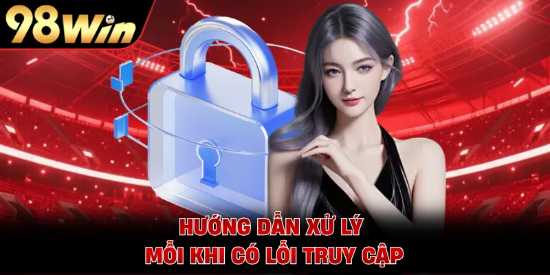 Hướng dẫn xử lý mỗi khi có lỗi truy cập