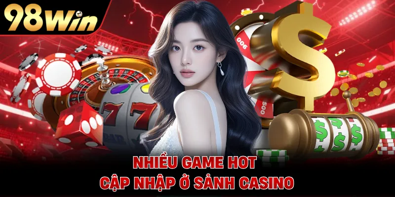 Nhiều game hot cập nhập ở sảnh casino  