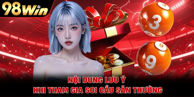 Nội dung lưu ý khi tham gia soi cầu săn thưởng 